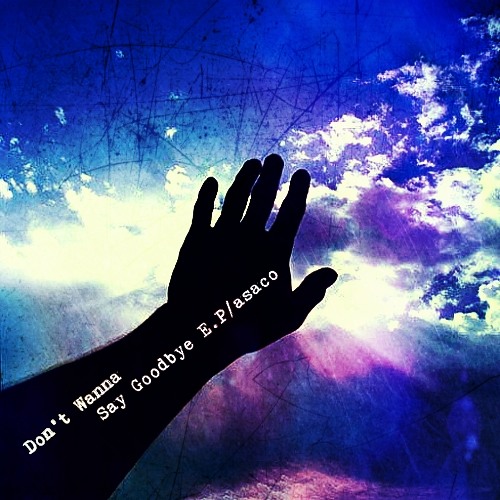 Don't Wanna Say Goodbye E.P XFD/asaco