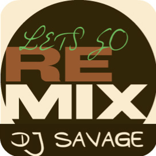 Lets Go [DJ SaVaGe Remix]