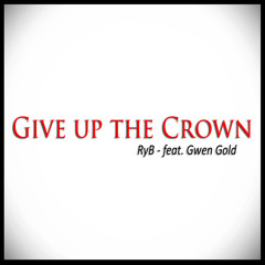 Give Up The Crown Ft. GwenHoe