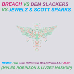Breach Vs Dem S Vs J & SS - NYMSN For One Hundred Billion Dollar Jack (Myles R & Livzeii Mashup)
