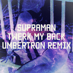 Supraman - Twerk My Back (Umbertron Remix)