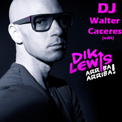 DIK LEWIS - ARRIBA ARRIBA - Remix - Dj Walter Caceres