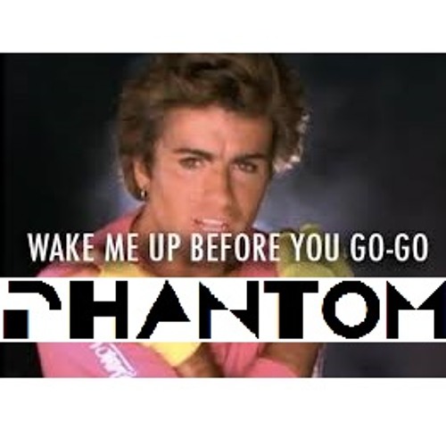 Stream Wake Me Up Before You Go-Go - Wham (PHANTOM remix) by _PHANTOM_ |  Listen online for free on SoundCloud