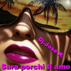 Richi e Poveri Ft. Dj. José R. - Sara Perche Ti Amo (RMX)