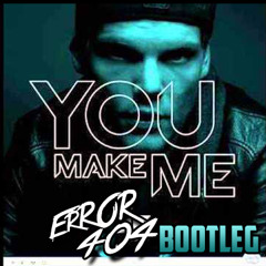 Avicii - You Make Me (ERROR404 Bootleg)