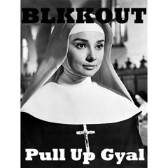 BLKKOUT - Pull Up Gyal