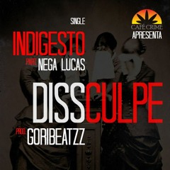 Indigesto - DISSculpe (Part. Nega Lucas)Prod. Goribeatzz