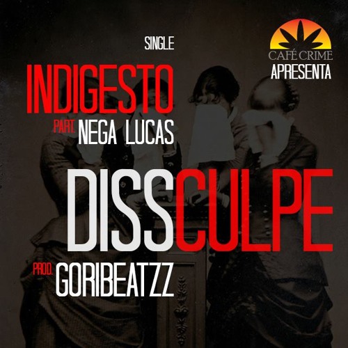 Indigesto - DISSculpe (Part. Nega Lucas)Prod. Goribeatzz