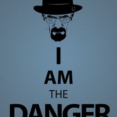 I Am The Danger ( Breaking Bad Tribute)