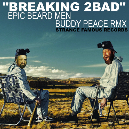 "BREAKING 2BAD" Buddy Peace remix - EPIC BEARD MEN
