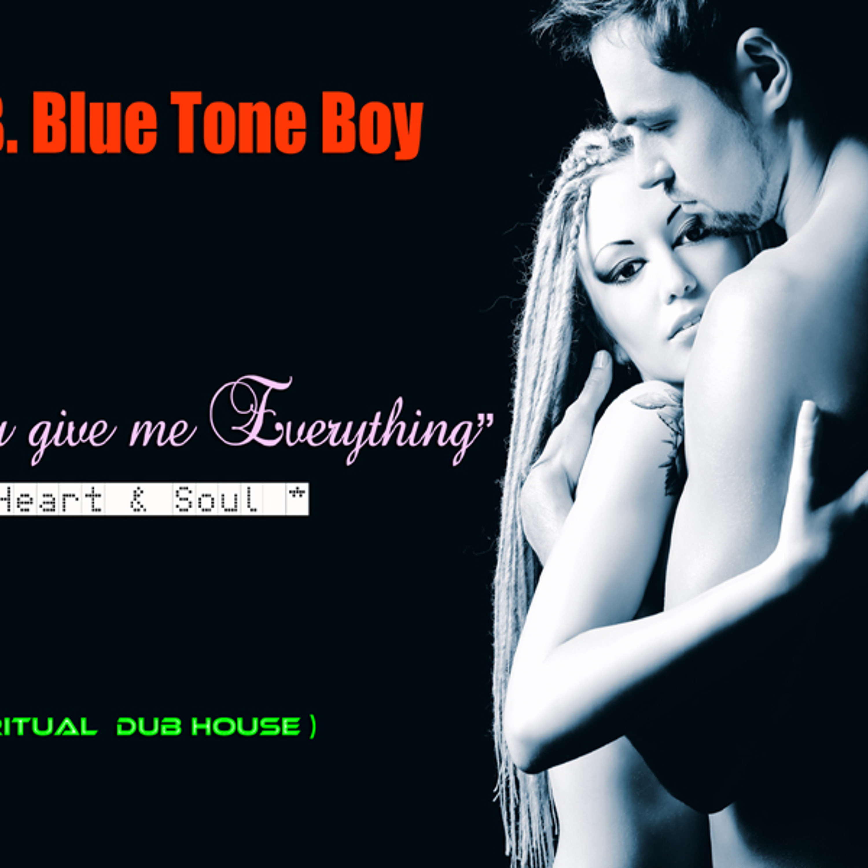 B.T.B. ~ You Give Me Everything (Heart & Soul ) ~ Spiritual Dub House * Free Download * episode artwork