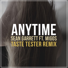 Sean Garrett Ft. Migos - Anytime (Taste Tester Remix)