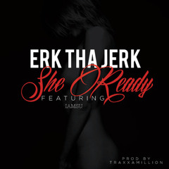 ErkThaJerk ft. Iamsu! - She Ready [Prod. Traxamillion]