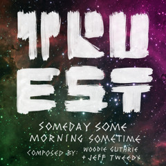 Someday Some Morning Sometime (Woodie Guthrie + Jeff Tweedy Cover)