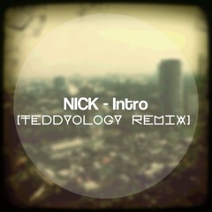 NICK - Intro (Teddyology Remix)