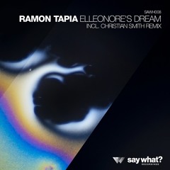 Ramon Tapia - Elleonore's Dream (Original Mix) [Say What? Recordings]