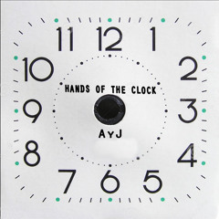AyJ- Hands Of The Clock