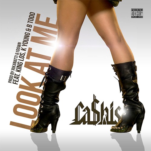 Ca$his Ft. King Los, K Young & B Todd - Look At Me (Prod. Rikanatti & 1 Down)