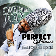 Perfect Giddimani feat. House of Riddim - Over The Top [Album Megamix 2013]