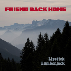 LIPSTICK LUMBERJACK - Friend Back Home