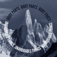 Body Parts - Unavoidable Things