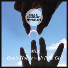 BLUE COSMIC MONKEY Mini Dj Mix ”One`s House With Little Girl ”Aug 2013