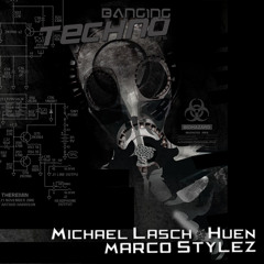 Banging Techno sets 062 >> Michael Lasch & Huen // Marco Stylez