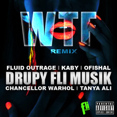 WTF (Remix) Ft. Fluid Outrage X Kaby X Ofishal X Tanya Ali X Chancellor Warhol