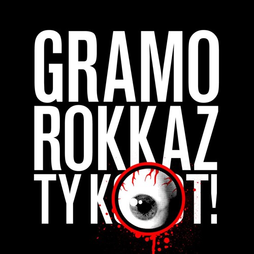 Stream Gramo Rokkaz - Gramo Rokkaz, ty k-oko-t! by Kenny Rough | Listen  online for free on SoundCloud