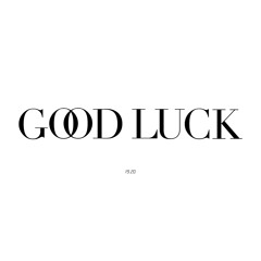 good luck [prod. by rmell & matt mcghee]