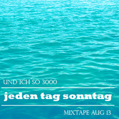 Jeden Tag Sonntag - Und ich so 3000 (Mixtape Aug 13)