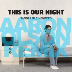 Sander Kleinenberg - This Is Our Night (Aaron Olson Remix) FREE DOWNLOAD