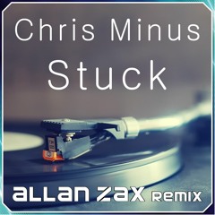 Chris Minus - Stuck (Allan Zax remix) FREE DOWNLOAD