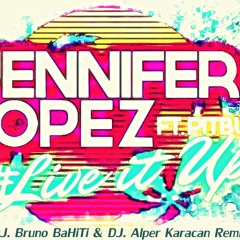 Jennifer Lopez Ft. Pitbull -  Live It Up [ DJ. Bruno BaHiTi & Alper Karacan Remix ] 2O13