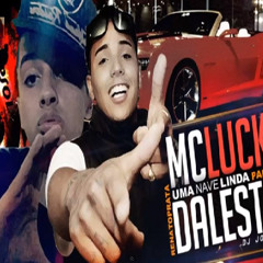 MC Daleste Part.Mc Luck    Uma Nave Linda   (exclusiva 2013)