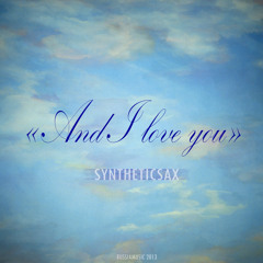Syntheticsax - And I Love You