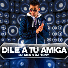 Dile A Tu Amiga (Exteded) By Dj Mes Ft Dj Tony (Producer)