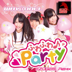 ふわふわ♪Party[EZOGES Remix]v1.2 / WHY@DOLL