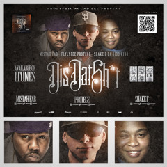 'Dis Dat Shit' - Shake F Da Kidd Kidd x Protege x Mistah FAB