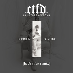 Shogun - Skyfire (CTFD Hood Rave Remix)