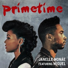 PrimeTime - Janelle Monae ft. Miguel