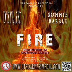 D'zyl 5k1 - Fire ft. Sonnie Babble  ((Prod. By Rodimus Prime))