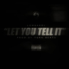 Let You Tell It ( Prod By Turk Beats )