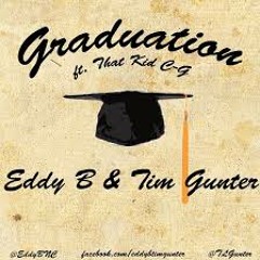 Eddy B and Tim Gunter ft. That Kid C-G - Graduation
