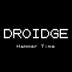 Droidge — Hammer Time