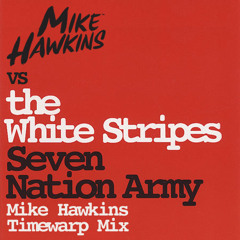 Seven Nation Army (Mike Hawkins Timewarp Remix)