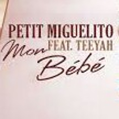 Petit Miguelito Feat Teeyah - Mon Bébé