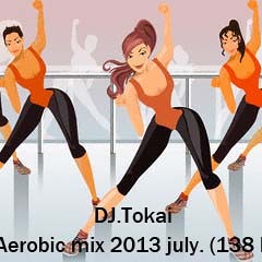Dj. Tokai - Aerobic Mix 2013 July . (138 bpm)