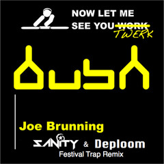 Joe Brunning - Now Let Me See You Work (SANiTY & Deploom Festival Trap Remix)*COMPLEX MAG PREMIERE*