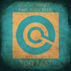 Too Fast (Digital Project feat. Katy Blue - Original Mix)